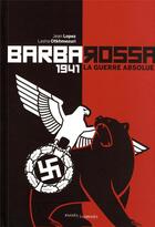 Couverture du livre « Barbarossa 1941 : la guerre absolue » de Jean Lopez et Lasha Otkhmezuri aux éditions Passes Composes