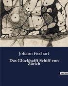 Couverture du livre « Das Glückhafft Schiff von Zürich » de Fischart Johann aux éditions Culturea