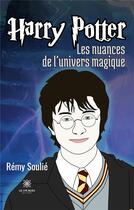 Couverture du livre « Harry Potter : Les nuances de l'univers magique » de Soulie Remy aux éditions Le Lys Bleu