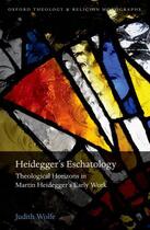 Couverture du livre « Heidegger's Eschatology: Theological Horizons in Martin Heidegger's Ea » de Wolfe Judith aux éditions Oup Oxford