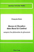 Couverture du livre « Barons et chevaliers dans raoul de cambrai » de Denis Francoise aux éditions Peter Lang