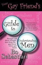 Couverture du livre « Your gay friend's guide to understanding men » de Sebastian Bo aux éditions Bellebooks