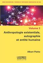 Couverture du livre « Anthropologie existentiale, autographie et entité humaine » de Albert Piette aux éditions Iste