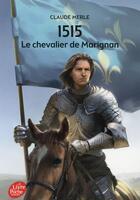 Couverture du livre « 1515 ; le chevalier de Marignan » de Claude Merle aux éditions Le Livre De Poche Jeunesse
