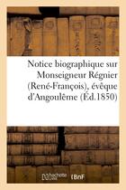 Couverture du livre « Notice biographique sur monseigneur regnier (rene-francois), eveque d'angouleme nomme archeveque - d » de  aux éditions Hachette Bnf