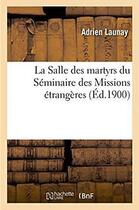 Couverture du livre « La Salle des martyrs du Séminaire des Missions étrangères » de Launay Adrien aux éditions Hachette Bnf