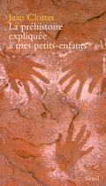 Couverture du livre « La préhistoire expliquée à mes petits-enfants » de Jean Clottes aux éditions Seuil