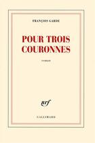 Couverture du livre « Pour trois couronnes » de Francois Garde aux éditions Gallimard