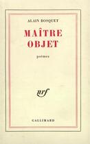 Couverture du livre « Maitre objet » de Alain Bosquet aux éditions Gallimard