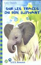Couverture du livre « Sur les traces du bébé éléphant » de Lucy Daniels aux éditions Gallimard-jeunesse