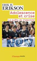 Couverture du livre « Adolescence et crise ; la quête de l'identité » de Erik H. Erikson aux éditions Flammarion