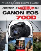 Couverture du livre « Obtenez le maximum du Canon EOS 700D » de Vincent Burgeon et Philippe Chaudre aux éditions Dunod