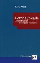 Couverture du livre « Derrida, Searle ; déconstruction et langage ordinaire » de Raoul Moati aux éditions Puf