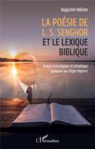 Couverture du livre « La poésie de L. S. Senghor et le lexique biblique : analyse lexicologique et sémantique appliquee aux Elégies Mageures » de Augustin Ndione aux éditions L'harmattan