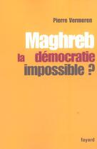 Couverture du livre « Maghreb, la démocratie impossible ? » de Pierre Vermeren aux éditions Fayard