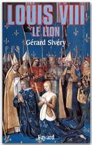 Couverture du livre « Louis VIII, le lion » de Gérard Sivery aux éditions Fayard