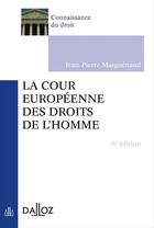 Couverture du livre « La cour européenne des droits de l'homme (6e édition) » de Jean-Pierre Marguenaud aux éditions Dalloz