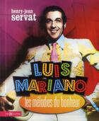Couverture du livre « Luis Mariano ; les mélodies du bonheur » de Henry-Jean Servat aux éditions Hors Collection
