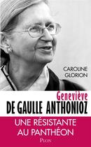 Couverture du livre « Geneviève de Gaulle Anthonioz » de Caroline Glorion aux éditions Plon