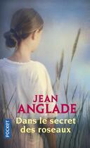 Couverture du livre « Dans le secret des roseaux » de Jean Anglade aux éditions Pocket