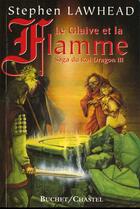 Couverture du livre « Le glaive et la flamme la saga du roi dragon, vol 3 » de Stephen Lawhead aux éditions Buchet Chastel