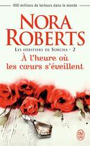 Couverture du livre « Les heritiers de sorcha Tome 2 ; à l'heure ou les coeurs s'éveillent » de Nora Roberts aux éditions J'ai Lu