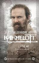 Couverture du livre « Kaamelott Tome 4 : première partie » de Alexandre Astier aux éditions J'ai Lu