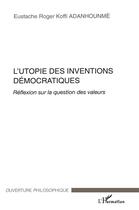 Couverture du livre « L'utopie des inventions démocratiques » de Eustache Roger Koffi Adanhounme aux éditions L'harmattan