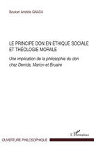 Couverture du livre « Le principe don en éthique sociale et théologie morale ; une implication de la philosophie du don chez Derrida, Marion et Bruaire » de Boukari Aristide Gnada aux éditions Editions L'harmattan