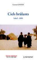 Couverture du livre « Ciels brulants ; Sahel - 1985 » de Gaston Lotito aux éditions Editions L'harmattan