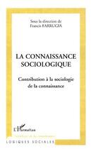 Couverture du livre « La connaissance sociologique - contribution a la sociologie de la connaissance » de Francis Farrugia aux éditions Editions L'harmattan