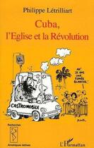 Couverture du livre « Cuba, l'eglise et la revolution » de Philippe Letrilliart aux éditions Editions L'harmattan