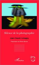 Couverture du livre « Le silence de la photographie » de Jean-Claude Lemagny aux éditions Editions L'harmattan