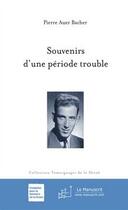 Couverture du livre « Souvenirs d'une période trouble » de Auer Bacher-P aux éditions Le Manuscrit