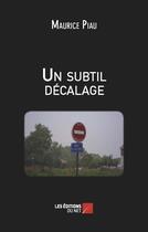 Couverture du livre « Un subtil décalage » de Maurice Piau aux éditions Editions Du Net