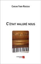 Couverture du livre « C'était malgré nous » de Fabre Caroline aux éditions Editions Du Net