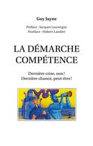 Couverture du livre « La démarche compétence : dernière crise, non ! dernière chance, peut-être ! » de Guy Jayne aux éditions Books On Demand