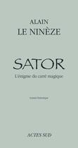 Couverture du livre « Sator ; l'énigme du carré magique » de Alain Le Nineze aux éditions Editions Actes Sud