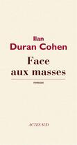 Couverture du livre « Face aux masses » de Ilan Duran Cohen aux éditions Editions Actes Sud