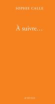 Couverture du livre « À suivre... livre IV » de Sophie Calle aux éditions Actes Sud