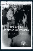 Couverture du livre « Une origine de classe irreprochable » de Alain Rustenholz aux éditions Edilivre