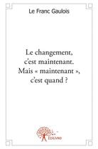 Couverture du livre « Le changement, c'est maintenant ; mais 