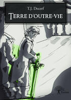 Couverture du livre « Terre d'outre-vie » de T.J. Decerf aux éditions Editions Edilivre