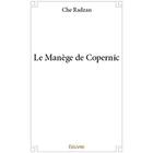 Couverture du livre « Le Manège de Copernic » de Radzan Che aux éditions Edilivre