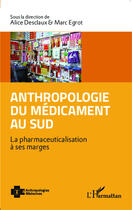 Couverture du livre « Anthropologie du médicament au sud ; la pharmaceuticalisation à ses marges » de Alice Desclaux et Marc Ergot aux éditions Editions L'harmattan