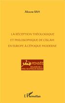 Couverture du livre « La réception théologique et philosophique de l'islam en Europe à l'époque moderne » de Alioune Bah aux éditions L'harmattan