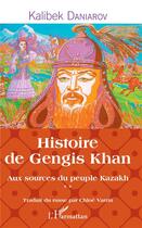 Couverture du livre « Histoire de Gengis Khan aux sources du peuple Kazakh t.2 » de Kalibek Daniarov aux éditions L'harmattan