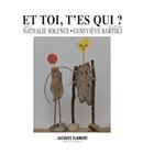 Couverture du livre « Et toi, t'es qui ? » de Nathalie Solence et Genevieve Bartoli aux éditions Jacques Flament