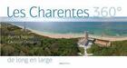 Couverture du livre « Les Charentes 360° ; de long en large » de Patrick Beguier et Christian Desaivres aux éditions Geste
