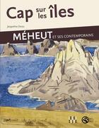 Couverture du livre « Cap sur les iles, Meheut et ses contemporains » de Jacqueline Duroc et Chrystele Roze aux éditions Locus Solus